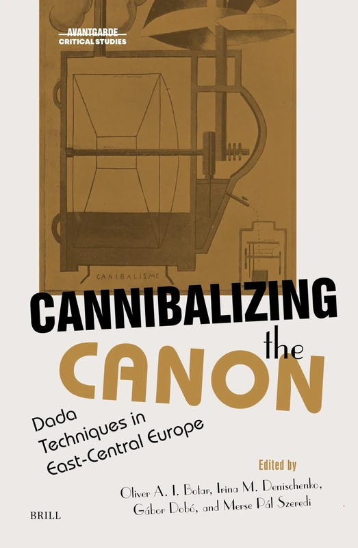 Cannibalizing the Canon: Dada Techniques in East-Central Europe: 42 (Avant-Garde Critical Studies, 42) - Image 1