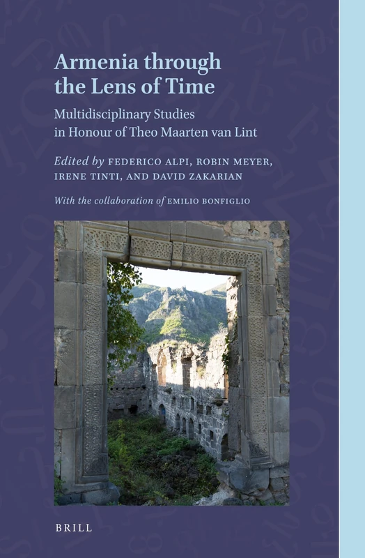 Armenia through the Lens of Time: Multidisciplinary Studies in Honour of Theo Maarten van Lint: 6 (Armenian Texts and Studies, 6)