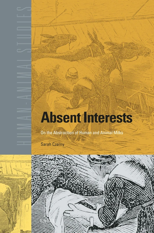 Absent Interests: On the Abstraction of Human and Animal Milks: 25 (Human-Animal Studies, 25)