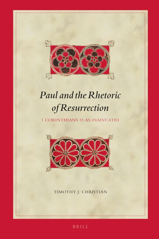 Paul and the Rhetoric of Resurrection: 1 Corinthians 15 as Insinuatio (Biblical Interpretation): 205