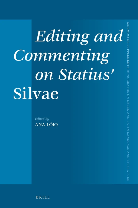Editing and Commenting on Statius' Silvae: 464 (Mnemosyne, Supplements, 464)
