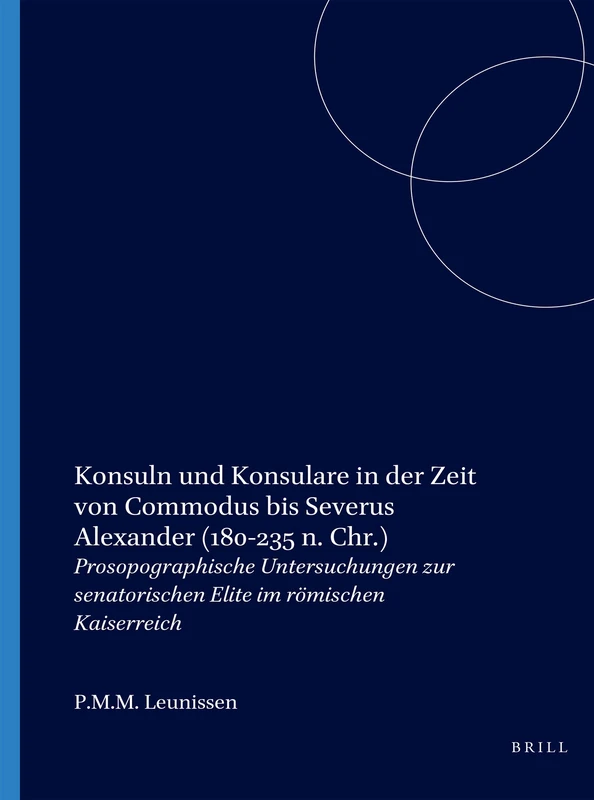 Konsuln und Konsulare in der Zeit von Commodus bis Severus Alexander (180-235 n. Chr.): Prosopographische Untersuchungen zur senatorischen Elite im ... on Ancient History and Archaeology, 6)