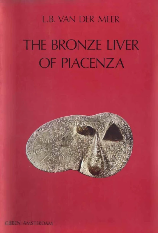 The Bronze Liver of Piacenza: Analysis of a Polytheistic Structure: 2 (Dutch Monographs on Ancient History and Archaeology, 2)