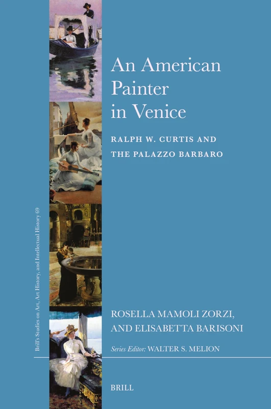 An American Painter in Venice: Ralph W. Curtis and the Palazzo Barbaro: 69 (Brill’s Studies on Art, Art History, and Intellectual History, 69) - Image 1