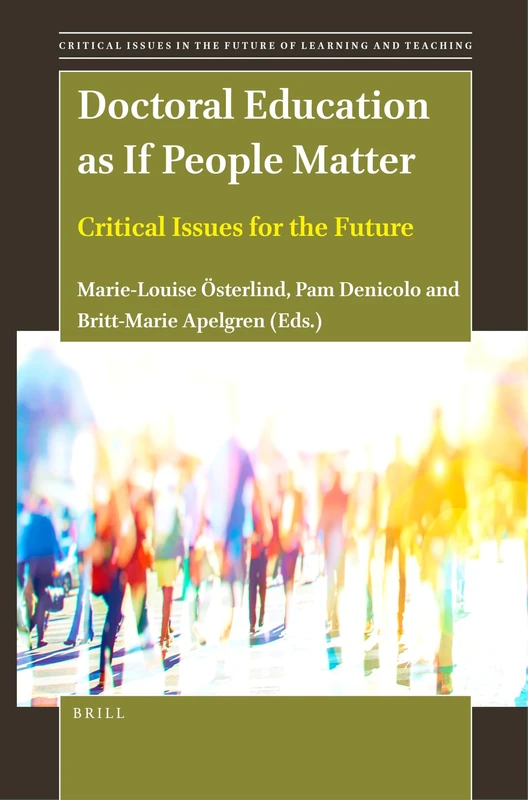 Doctoral Education as If People Matter: Critical Issues for the Future: 24 (Critical Issues in the Future of Learning and Teaching, 24)