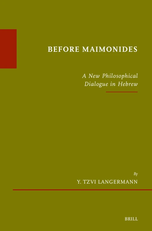 Before Maimonides: A New Philosophical Dialogue in Hebrew: 96 (Études sur le judaïsme médiéval, 96)