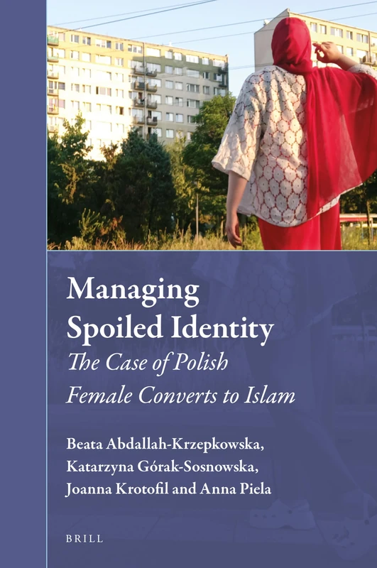 Managing Spoiled Identity: The Case of Polish Female Converts to Islam: 41 (Muslim Minorities, 41)