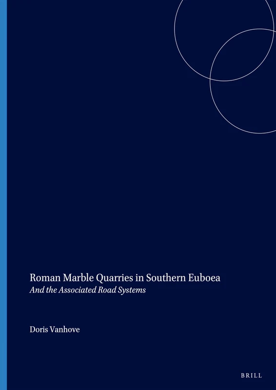 Roman Marble Quarries in Southern Euboea: And the Associated Road Systems: 8 (Monumenta Graeca et Romana, 8)