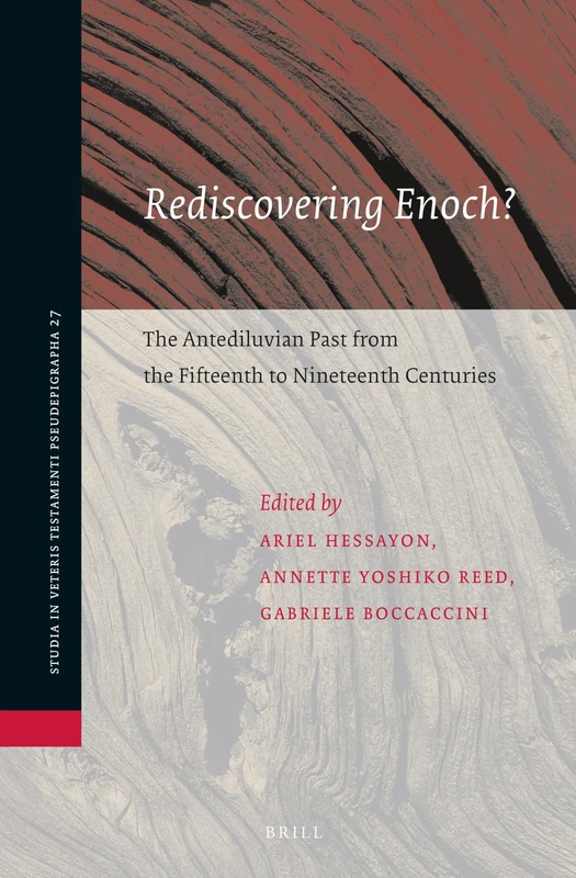 Rediscovering Enoch? The Antediluvian Past from the Fifteenth to Nineteenth Centuries: 27 (Studia in Veteris Testamenti Pseudepigrapha, 27)