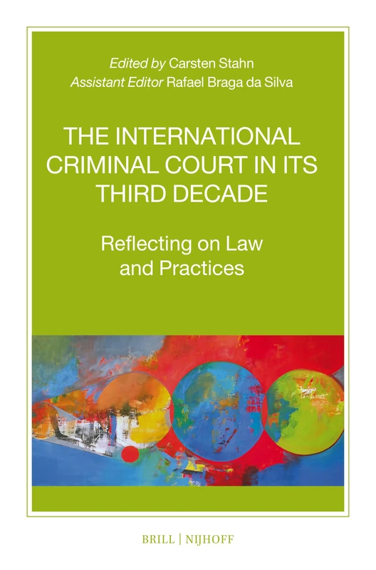 The International Criminal Court in Its Third Decade: Reflecting on Law and Practices: 109 (Nijhoff Law Specials, 109)