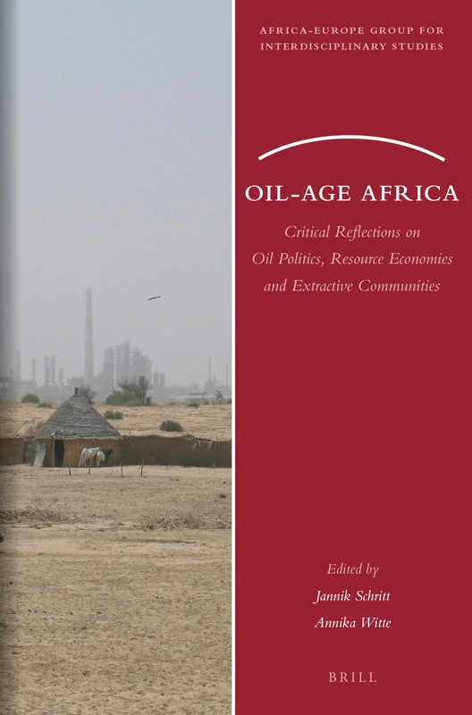 Oil-Age Africa: Critical Reflections on Oil Politics, Resource Economies and Extractive Communities: 29 (Africa-Europe Group for Interdisciplinary Studies, 29)