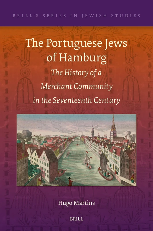 Brill - The Portuguese Jews of Hamburg - Jewish Studies 77