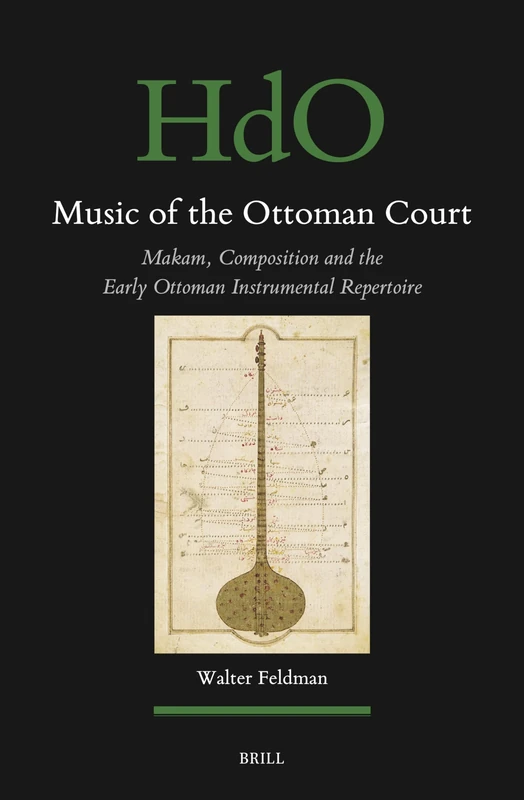 Music of the Ottoman Court: Makam, Composition and the Early Ottoman Instrumental Repertoire: 177 (Handbook of Oriental Studies. Section 1 The Near and Middle East, 177)