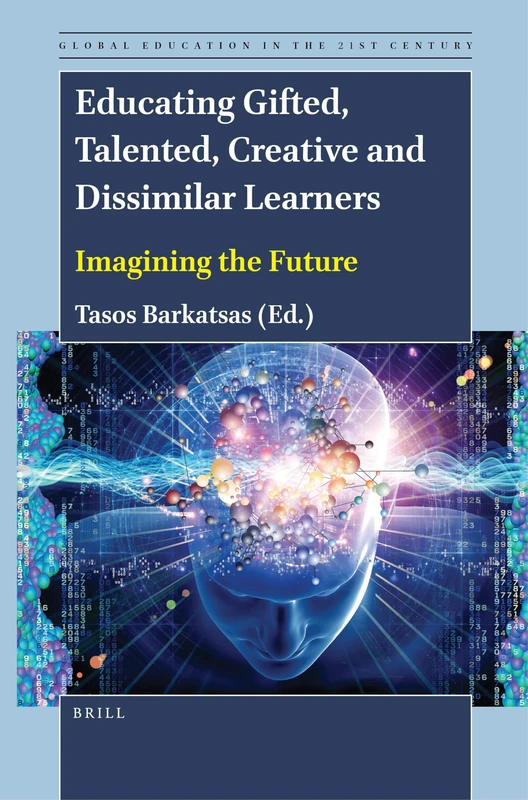 Educating Gifted, Talented, Creative and Dissimilar Learners: Imagining the Future: 6 (Global Education in the 21st Century, 6)