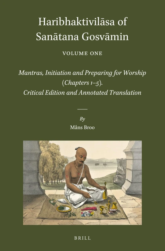 Haribhaktivilāsa of Sanātana Gosvāmin, Volume One: Mantras, Initiation and Preparing for Worship (Chapters 1–5). Critical Edition and Annotated Translation: 56/1 (Brill's Indological Library, 56/1) - Image 1