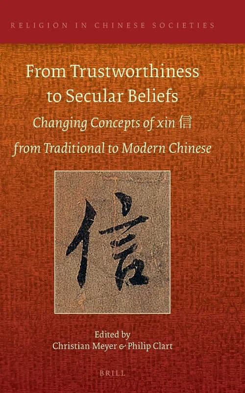 From Trustworthiness to Secular Beliefs: Changing Concepts of xin 信 from Traditional to Modern Chinese: 19 (Religion in Chinese Societies, 19) - Image 1