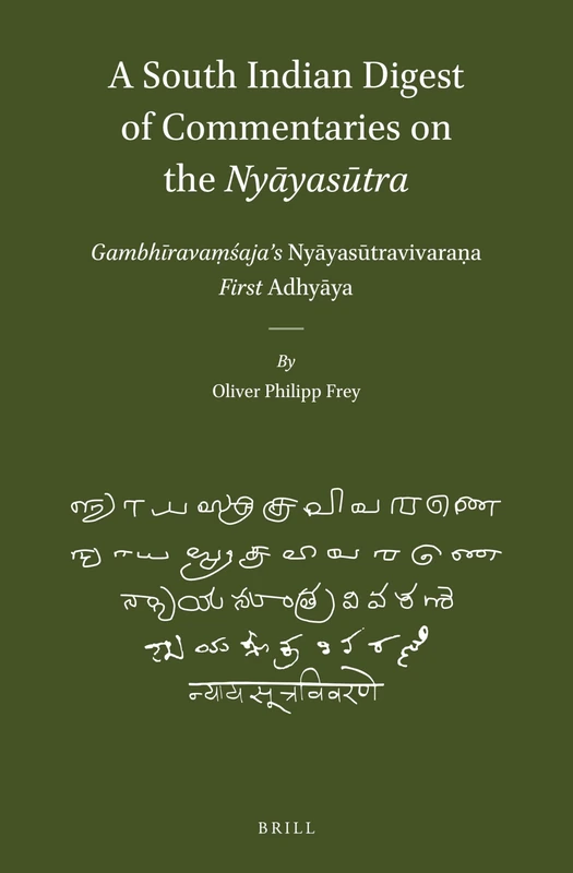 A South Indian Digest of Commentaries on the Nyāyasūtra: Gambhīravaṃśaja’s Nyāyasūtravivaraṇa―First Adhyāya: 55 (Brill's Indological Library, 55)