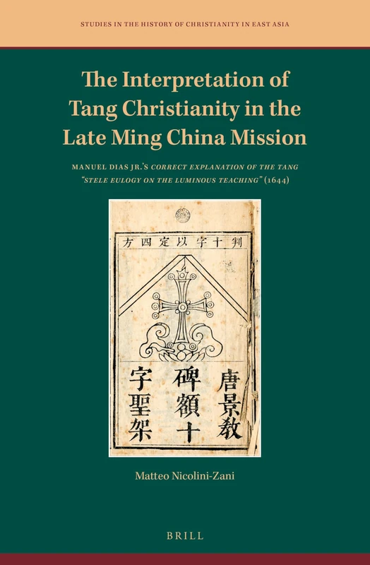 The Interpretation of Tang Christianity in the Late Ming China Mission: Manuel Dias Jr.'s Correct Explanation of the Tang "Stele Eulogy on the ... the History of Christianity in East Asia, 8) - Image 1