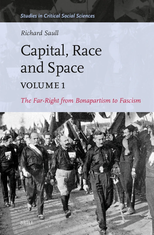 Capital, Race and Space, Volume I: The Far Right from Bonapartism to Fascism: 245 (Studies in Critical Social Sciences) - Image 1