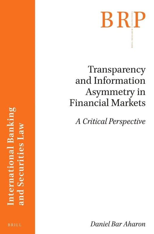 Transparency and Information Asymmetry in Financial Markets: A Critical Perspective: 4:4 (Brill Research Perspectives in International Banking and Securities Law, 4:4) - Image 1
