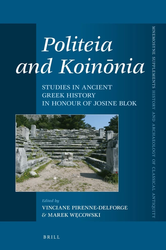 Politeia and Koinōnia: Studies in Ancient Greek History in Honour of Josine Blok: 471 (Mnemosyne, Supplements, History and Archaeology of Classical Antiquity, 471)