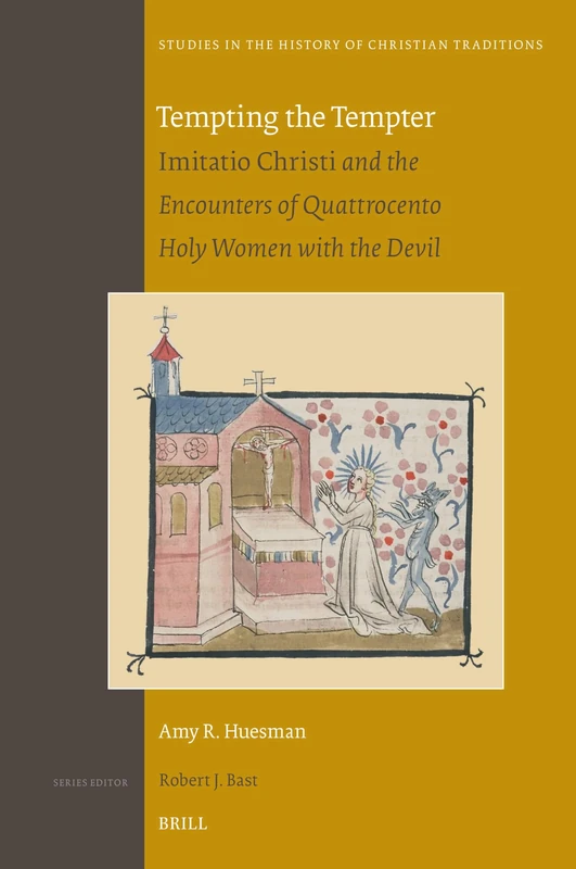 Tempting the Tempter: Imitatio Christi and the Encounters of Quattrocento Holy Women with the Devil: 204 (Studies in the History of Christian Traditions, 204) - Image 1