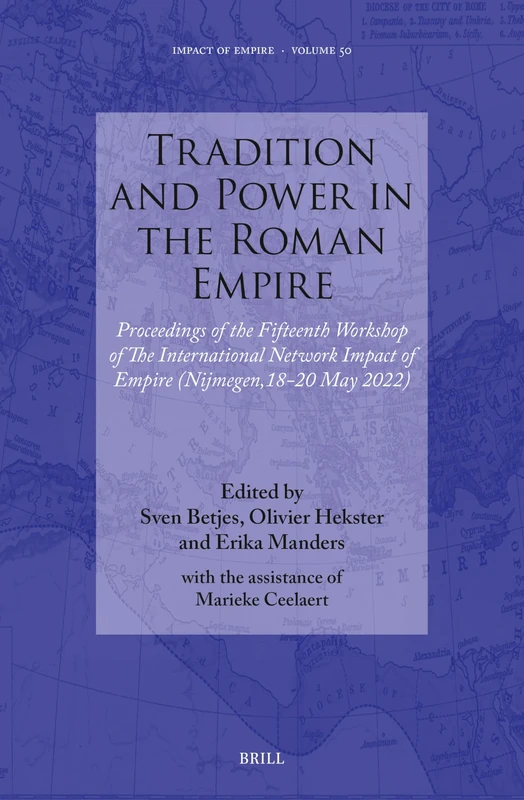 Tradition and Power in the Roman Empire: Proceedings of the Fifteenth Workshop of The International Network Impact of Empire (Nijmegen, 18-20 May 2022): 50