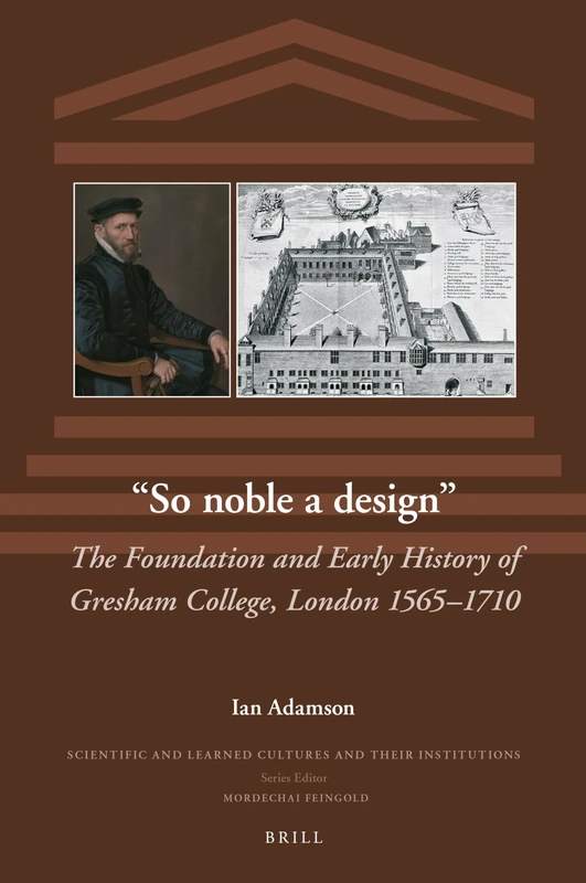 “So noble a design”: The Foundation and Early History of Gresham College, London 1565–1710: 35 (Scientific and Learned Cultures and Their Institutions, 35) - Image 1