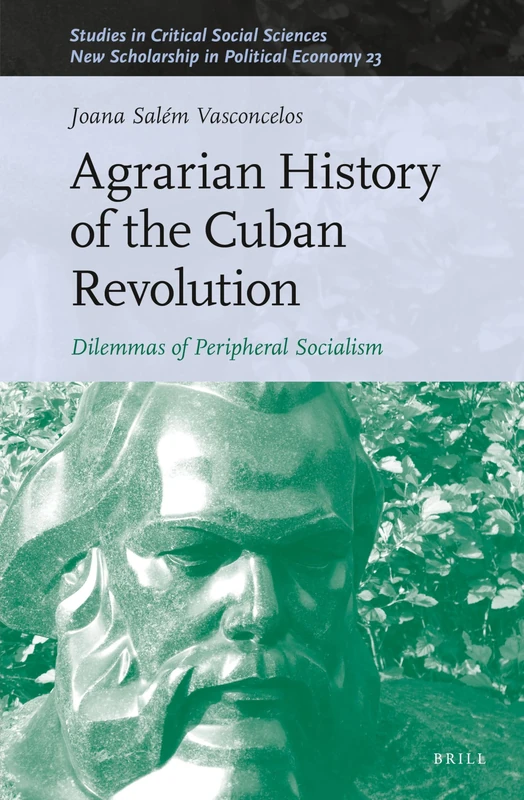 Agrarian History of the Cuban Revolution: Dilemmas of Peripheral Socialism: 249/23 (New Scholarship in Political Economy, 249/23)