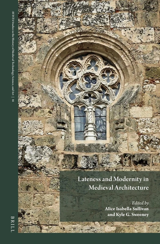 Brill Lateness and Modernity in Medieval Architecture Book