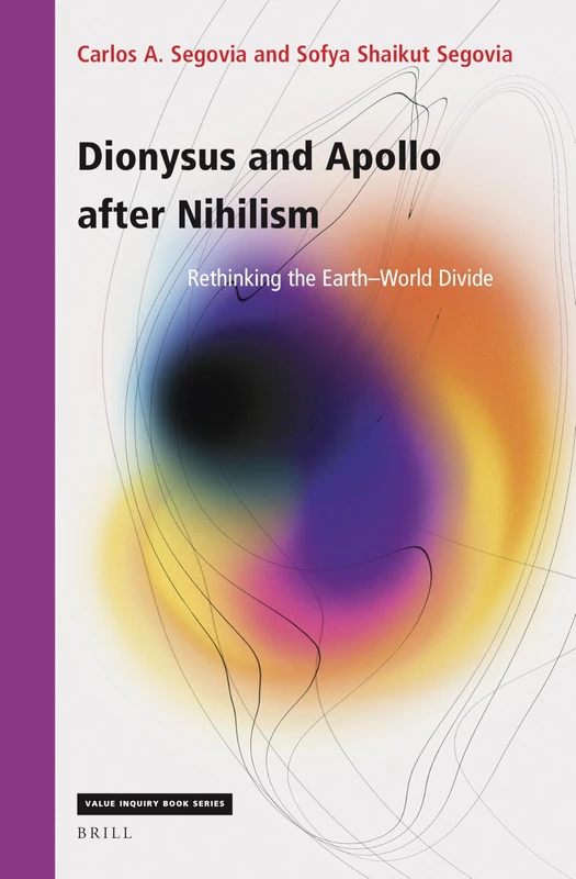 Dionysus and Apollo after Nihilism: Rethinking the Earth–World Divide: 384 (Studies in Existentialism, Hermeneutics, and Phenomenology, 384)