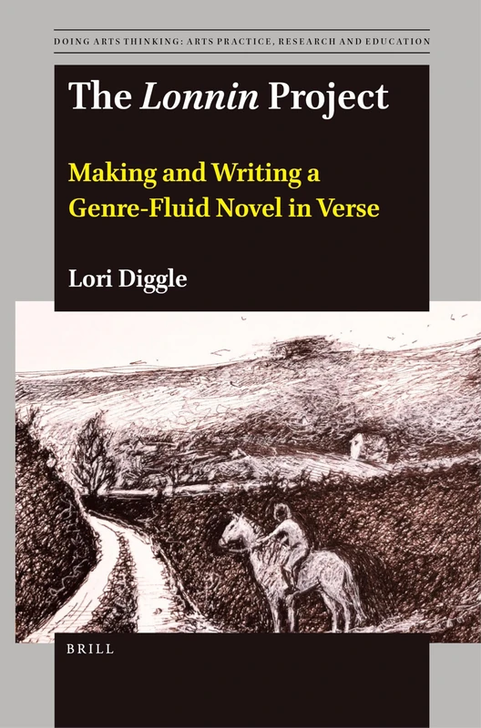 The Lonnin Project: Making and Writing a Genre-Fluid Novel in Verse: 10 (Doing Arts Thinking: Arts Practice, Research and Education, 10)