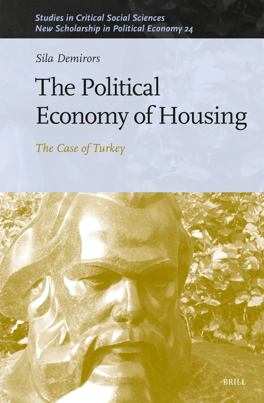 The Political Economy of Housing: The Case of Turkey: 252/24 (New Scholarship in Political Economy, 252/24)