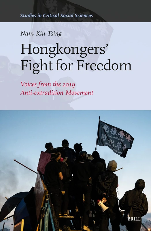 Hongkongers’ Fight for Freedom: Voices from the 2019 Anti-extradition Movement.: 255 (Studies in Critical Social Sciences, 255)