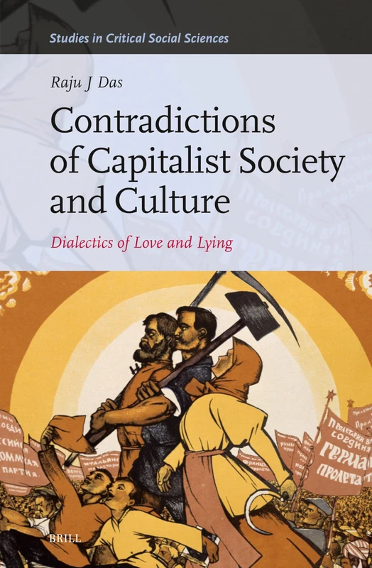Contradictions of Capitalist Society and Culture: Dialectics of Love and Lying: 253 (Studies in Critical Social Sciences, 253)