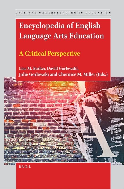 Encyclopedia of English Language Arts Education: A Critical Perspective: 6 (Critical Understanding in Education, 6)