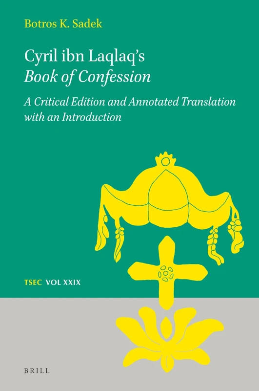 Brill Cyril ibn Laqlaq's Book of Confession - Critical Edition