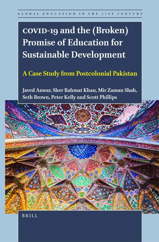 COVID-19 and the (Broken) Promise of Education for Sustainable Development: A Case Study from Postcolonial Pakistan: 7 (Global Education in the 21st Century, 7)