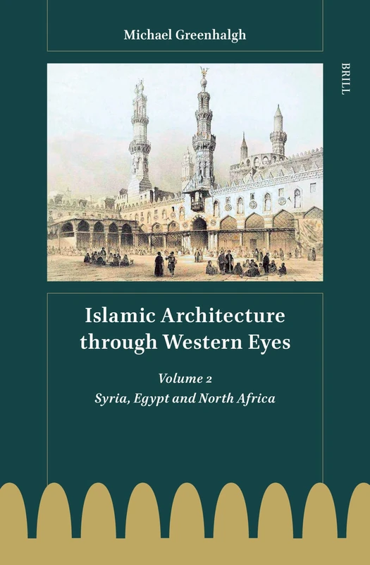 Brill - Islamic Architecture through Western Eyes Vol 2