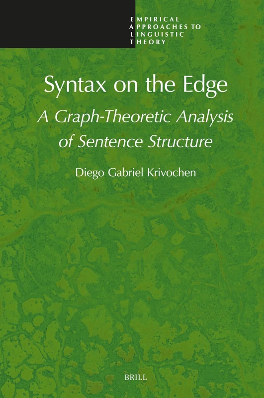 Syntax on the Edge: A Graph-Theoretic Analysis of Sentence Structure: 21 (Empirical Approaches to Linguistic Theory, 21)