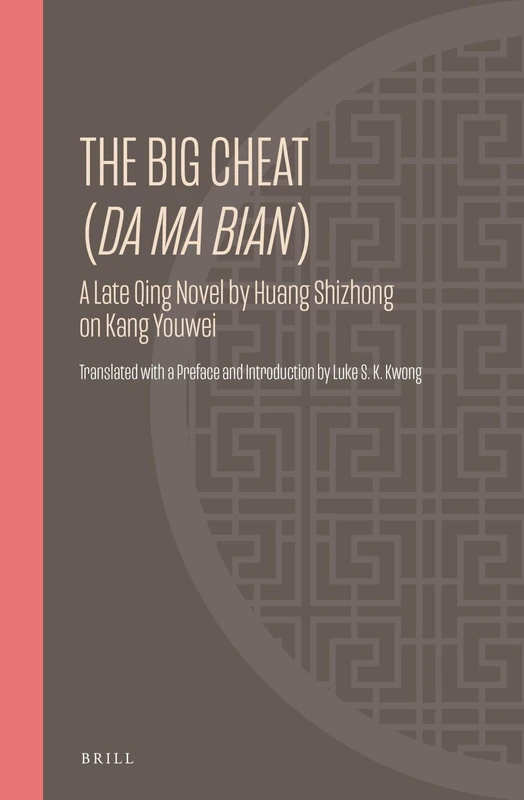 The Big Cheat (Da ma bian): A Late Qing Novel by Huang Shizhong on Kang Youwei: 30 (Ideas, History, and Modern China, 30) - Image 1