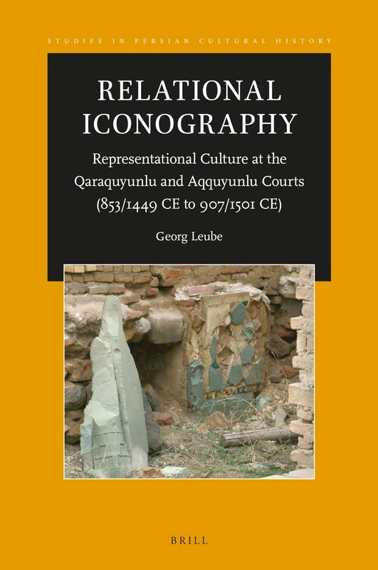Relational Iconography, Representational Culture at the Qaraquyunlu and Aqquyunlu Courts (853 / 1449 CE to 907 / 1501 CE): 19 (Studies in Persian Cultural History, 19) - Image 1