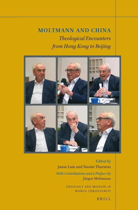 Moltmann and China: Theological Encounters from Hong Kong to Beijing: 27 (Theology and Mission in World Christianity, 27)