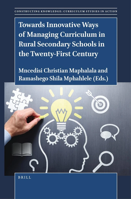 Towards Innovative Ways of Managing Curriculum in Rural Secondary Schools in the Twenty-First Century: 23 (Constructing Knowledge: Curriculum Studies in Action, 23)