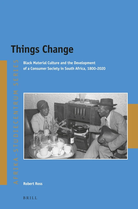 Things Change: Black Material Culture and the Development of a Consumer Society in South Africa, 1800-2020: 43 (Afrika-Studiecentrum Series, 43) - Image 1