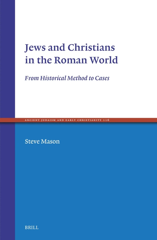 Jews and Christians in the Roman World: From Historical Method to Cases: 116 (Ancient Judaism and Early Christianity, 116)