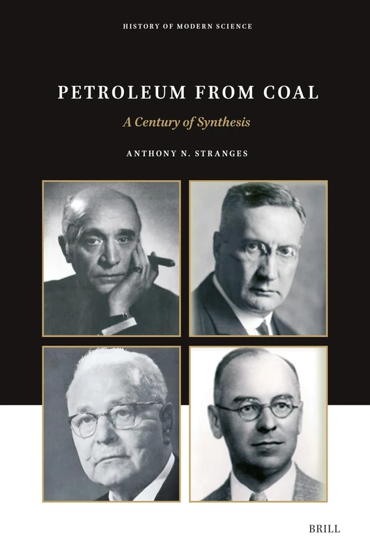 Petroleum from Coal: A Century of Synthesis: 5 (History of Modern Science, 5)