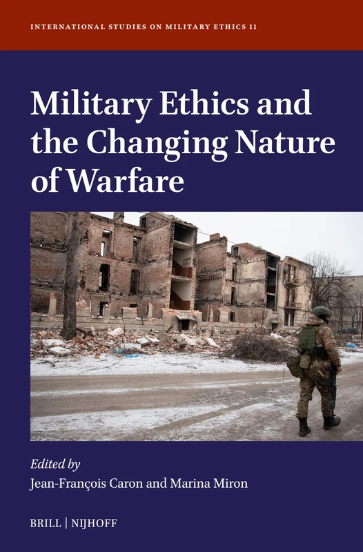 Military Ethics and the Changing Nature of Warfare: 11 (International Studies on Military Ethics, 11)