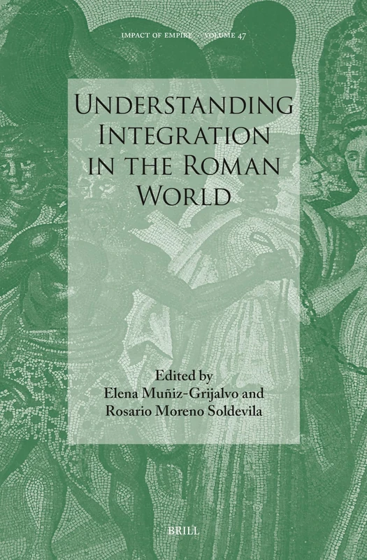 Understanding Integration in the Roman World: 47 (Impact of Empire, 47)