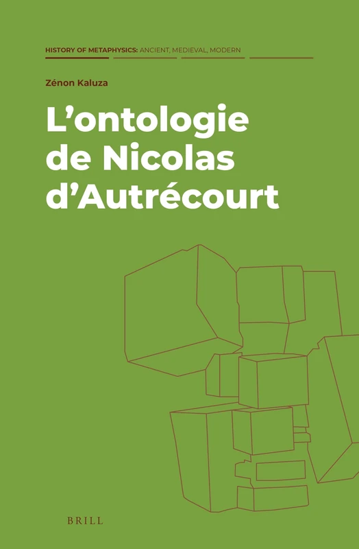 L’ontologie de Nicolas d’Autrécourt: 4 (History of Metaphysics: Ancient, Medieval, Modern, 4)
